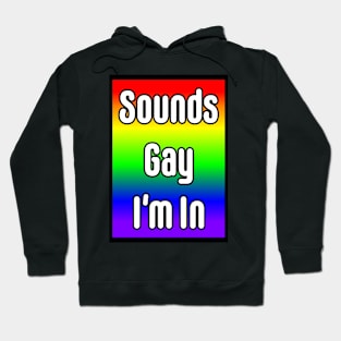 Sounds Gay I'm In Hoodie